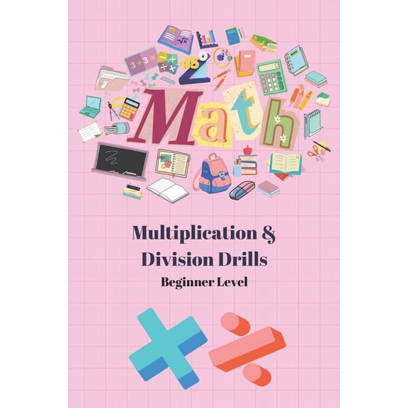 5 Minute Math Drills 5 Minute Math Drills: Beginner's Multiplication and Division Drills, (Paperback)
