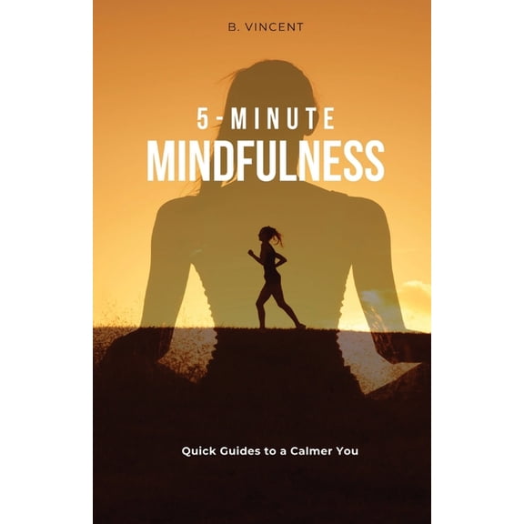 5-Minute Mindfulness: Quick Guides to a Calmer You, (Paperback)
