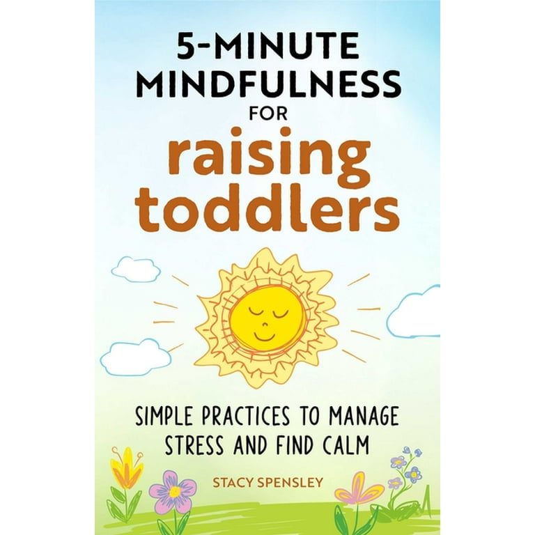 5-Minute Mindfulness for Raising Toddlers : Simple Practices to 