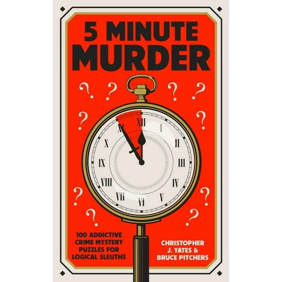 5 Minute Murder: 100 Addictive Crime Mystery Puzzles for Logical Sleuths, (Paperback)