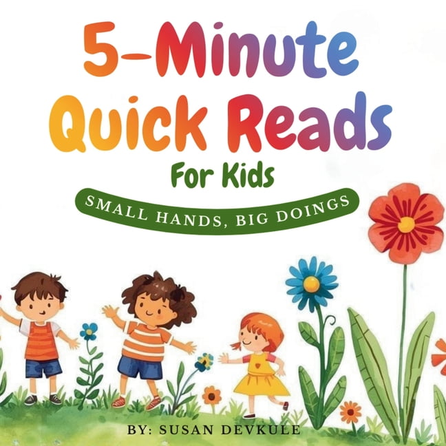 5- Minute Quick Reads for Kids 5- Minute Quick Reads For Kids Small Hands, Big Doings, (Paperback)