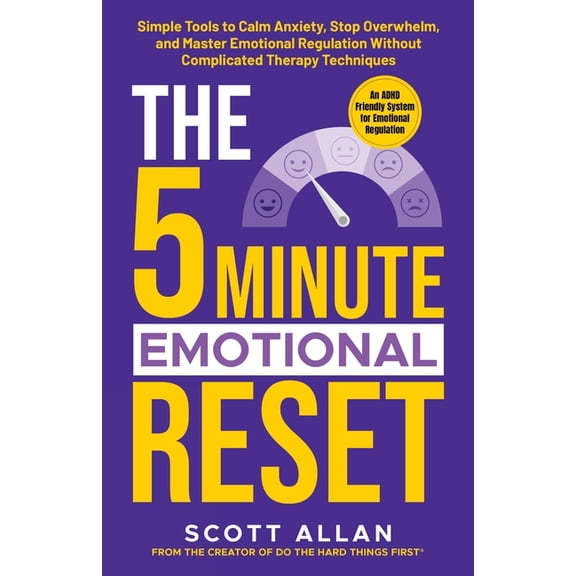 The 5-Minute Reset [For ADHD Brains] The 5-Minute Emotional Reset: Simple Tools to Calm Anxiety, Stop Overwhelm, and Master Emotional Regulation Without Comp, Book 4, (Paperback)