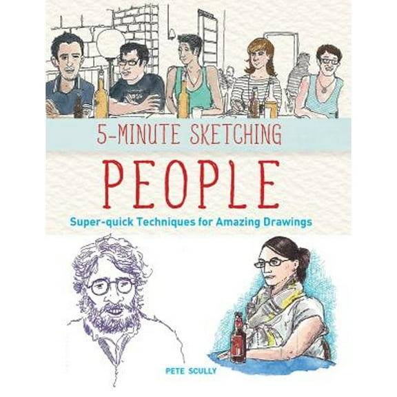 Pre-Owned 5-Minute Sketching -- People: Super-Quick Techniques for Amazing Drawings (Paperback) 1770857583 9781770857582