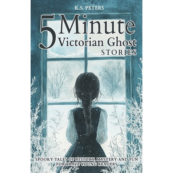 5 Minute Victorian Ghost Stories for Kids: Spooky Tales of History, Mystery and Fun for Brave Young Readers, (Paperback)