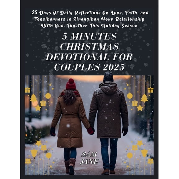 5 Minutes Christmas Devotional For Couples 2025: 25 Days Of Daily Reflections On Love, Faith, and Togetherness to Streng, (Paperback)