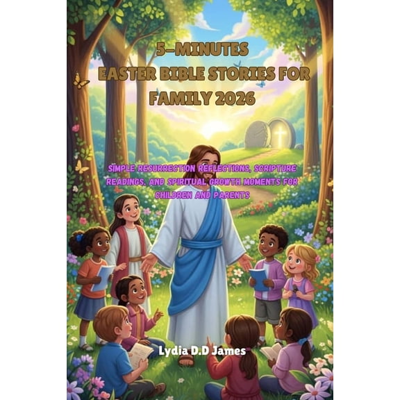 5-Minutes Easter Bible Stories for Family 2026: Simple Resurrection Reflections, Scripture Readings, and Spiritual Growt, (Paperback)