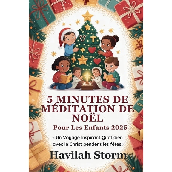 5 Minutes de Mditation de Nol pour les Enfants 2025: Un Voyage Inspirant Quotidien avec le Christ pendant les Ftes, (Paperback)
