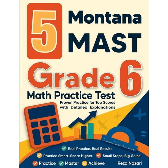 5 Montana MAST Grade 6 Math Practice Tests: Proven Practice for Top Scores with Detailed Explanations, (Paperback)