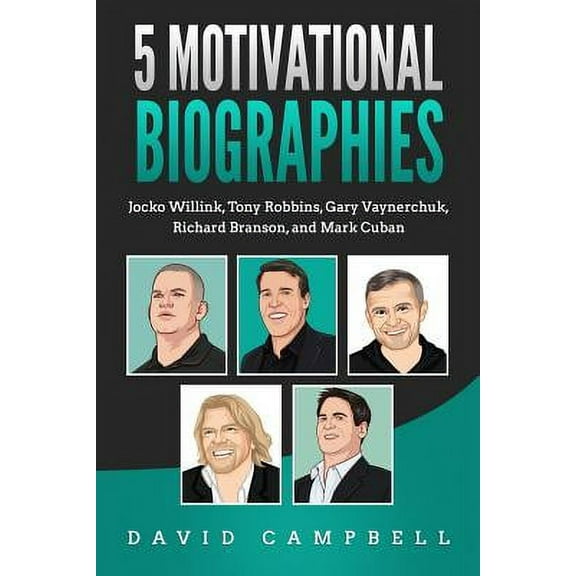 5 Motivational Biographies: Jocko Willink, Tony Robbins, Gary Vaynerchuk, Richard Branson, and Mark (Paperback) by David Campbell