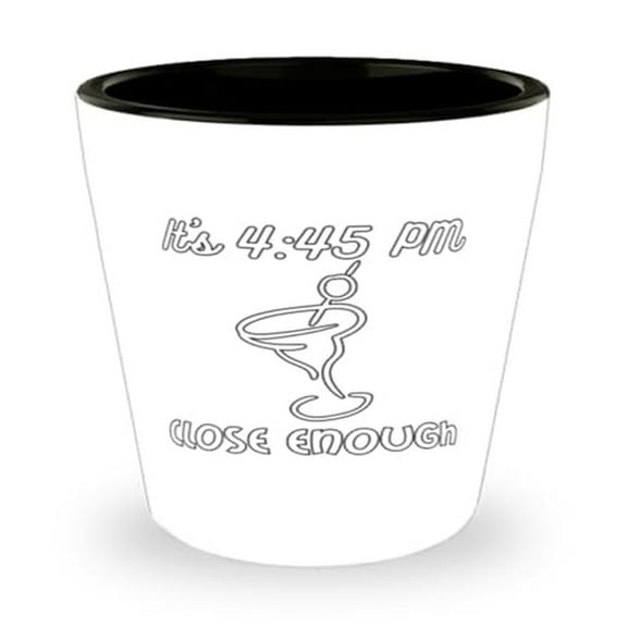 5 O Clock Shot Glass, It'S 445 PM Close Enough, Drinking Gift, Mini Glassware, 1.5oz Cup