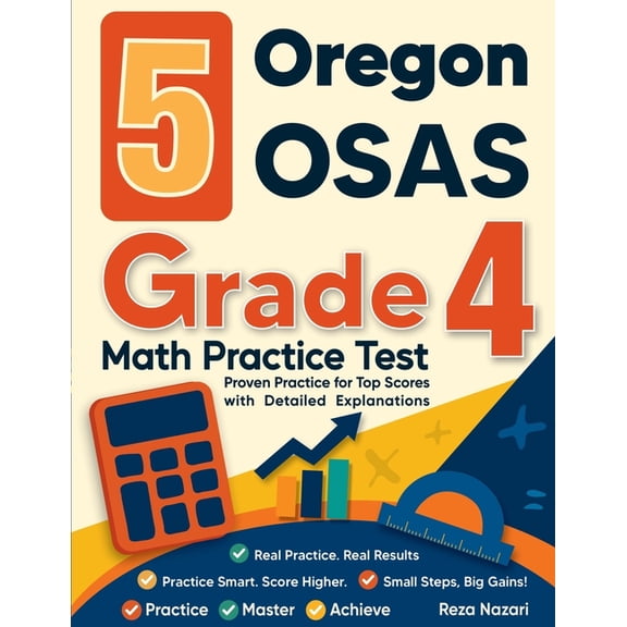 5 Oregon OSAS Grade 4 Math Practice Tests: Proven Practice for Top Scores with Detailed Explanations, (Paperback)
