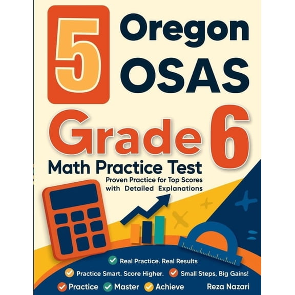 5 Oregon OSAS Grade 6 Math Practice Tests: Proven Practice for Top Scores with Detailed Explanations, (Paperback)