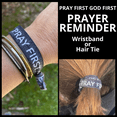 5 PRAY First GOD First Prayer Reminder Hair Ties or Wristbands