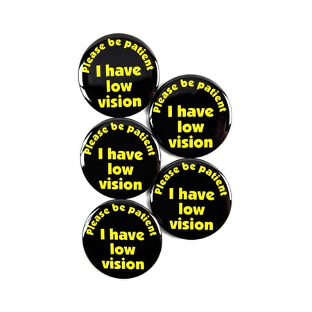 5 Pack - Please Be Patient, I Have Low Vision Disability ID Aid Pinback Button Badges - 2.25 Inch Round
