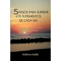 5 Pasos Para Superar Los Sufrimientos de Cada Dia, (Paperback)