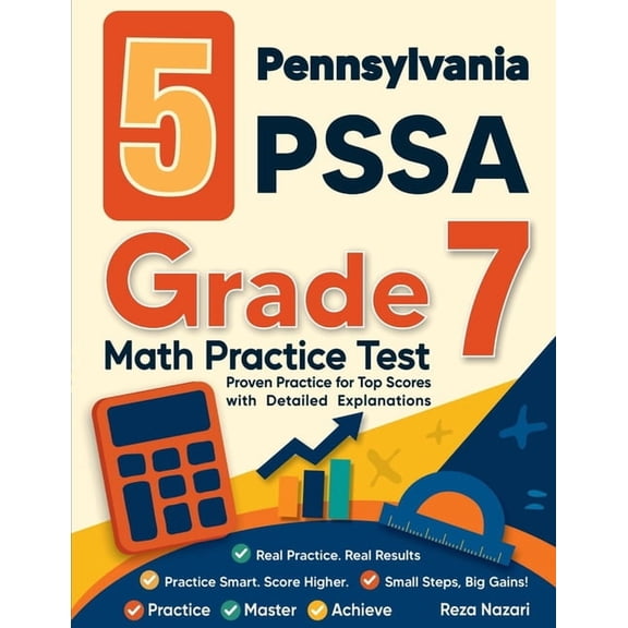 5 Pennsylvania PSSA Grade 7 Math Practice Tests: Proven Practice for Top Scores with Detailed Explanations, (Paperback)