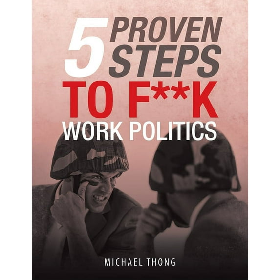 5 Proven Steps to F**k Work Politics