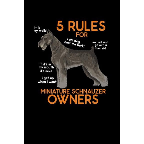 5 Rules for Miniature Schnauzer Owners : 120 Pages I 6x9 I Karo I Funny Cute Dog & Terrier Owner Gifts (Paperback)