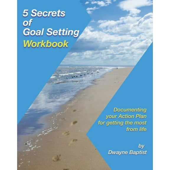 5 Secrets of Goal Setting Workbook: Documenting your Action Plan for getting the most from life (Paperback)