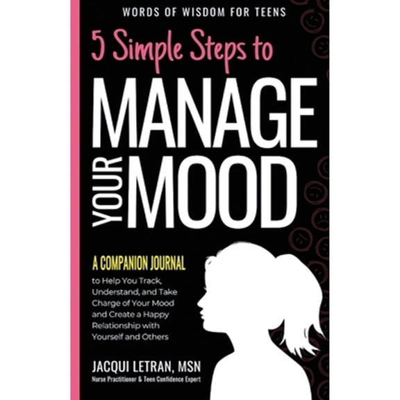 Pre-Owned 5 Simple Steps to Manage Your Mood - A Companion Journal: to Help You Track, Understand, and Take Charge of Your Mood and Create a Happy Relationship (Paperback) 1952719011 9781952719011