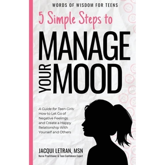 Pre-Owned 5 Simple Steps to Manage Your Mood: A Guide for Teen Girls: How to Let Go of Negative Feelings and Create a Happy Relationship with Yourself and Other (Paperback) 1952719062 9781952719066