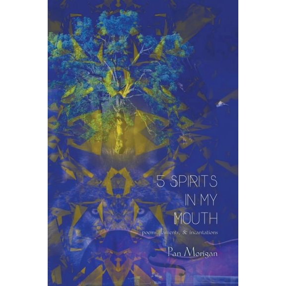 5 Spirits in my Mouth: poems, laments, &amp; incantations, (Paperback)