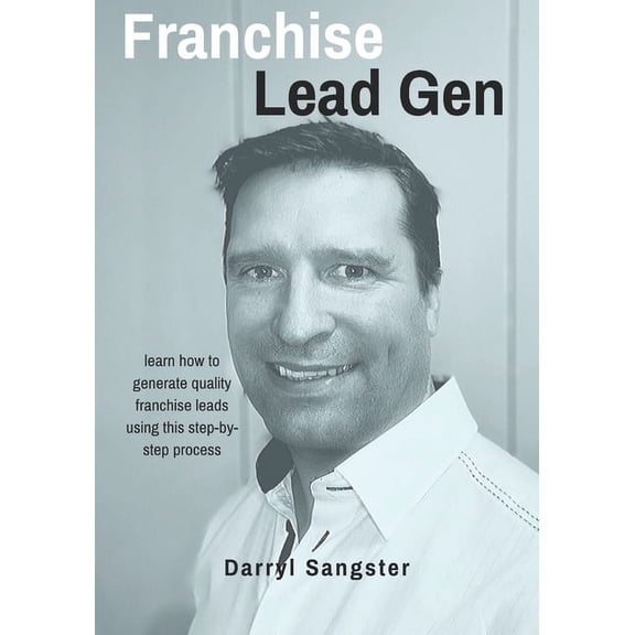 5 Stage Awarding Process Franchise Lead Gen: Learn How to Generate Quality Franchise Leads using this Step-by-Step Process, Book 1, (Paperback)