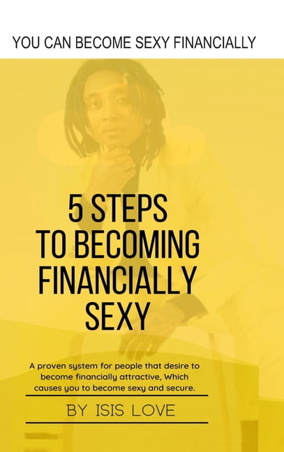 5 Steps To Becoming Financially Sexy A Proven System For People That