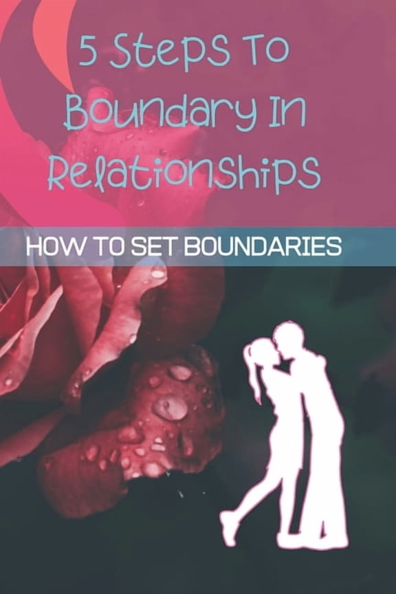 5 Steps To Boundary In Relationships: How To Set BOUNDARIES (WITHOUT BEING MEAN) (Paperback)