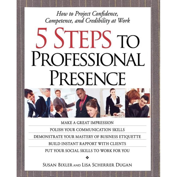 Pre-Owned 5 Steps To Professional Presence : How to Project Confidence, Competence, and Credibility at Work (Paperback)