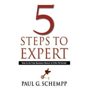 5 Steps to Expert: How to Go From Business Novice to Elite Performer  Paperback  Dr. Paul G. Schempp