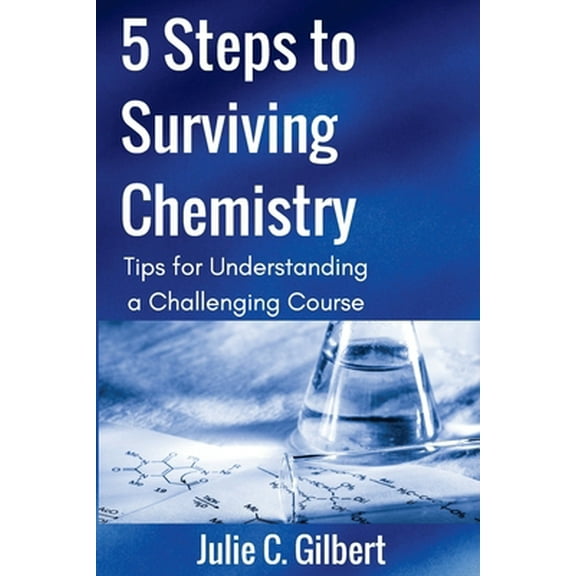 Pre-Owned 5 Steps to Surviving Chemistry: Tips for Understanding a Challenging Course (Paperback) 1942921136 9781942921134