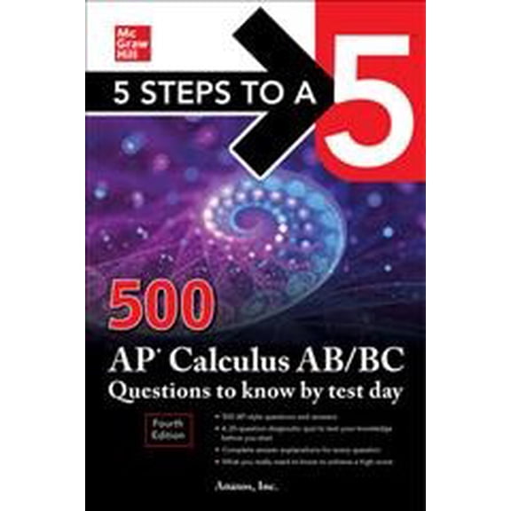 Pre-Owned 5 Steps to a 5: 500 AP Calculus Ab/BC Questions to Know by Test Day, Fourth Edition (Paperback) 1264277547 9781264277544