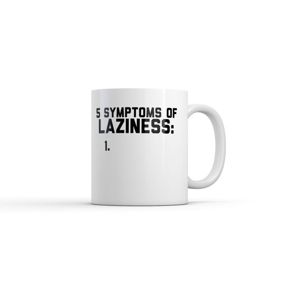 5 Symptoms Of Laziness List Mug Funny Sarcastic Graphic Novelty Coffee Cup
