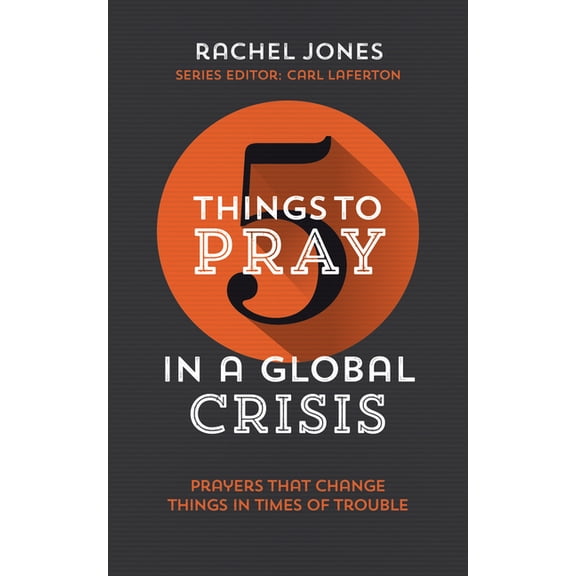 5 Things: 5 Things to Pray in a Global Crisis: Prayers That Change Things in Times of Trouble (Paperback)