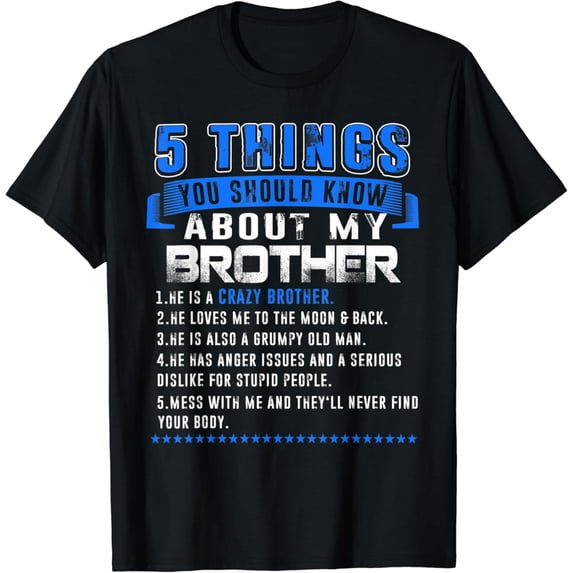 5 Things You Should Know About My Brother Father'S Day Funny T-Shirt Unisex S-5XL Hot Trending Shirt, Vintage Birthday Gift