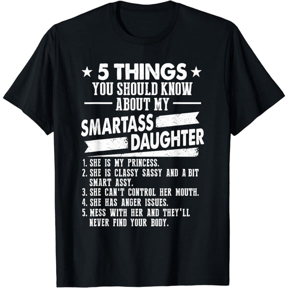 5 Things You Should Know About My Smartass Daughter T-Shirt