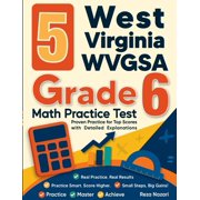 5 West Virginia WVGSA Grade 6 Math Practice Tests Proven Practice for Top Scores with Detailed Explanations, Paperback