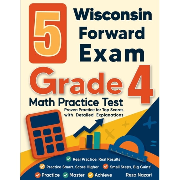 5 Wisconsin Forward Exam Grade 4 Math Practice Tests: Proven Practice for Top Scores with Detailed Explanations, (Paperback)