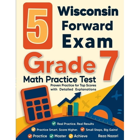 5 Wisconsin Forward Exam Grade 7 Math Practice Tests: Proven Practice for Top Scores with Detailed Explanations, (Paperback)