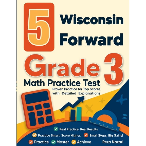 5 Wisconsin Forward Grade 3 Math Practice Tests: Proven Practice for Top Scores with Detailed Explanations, (Paperback)