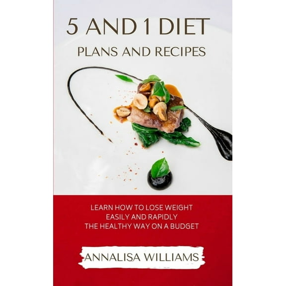 5 and 1 Diet Plans and Recipes: Learn how to Lose Weight Easily and Rapidly the Healthy Way on a Budget, (Hardcover)