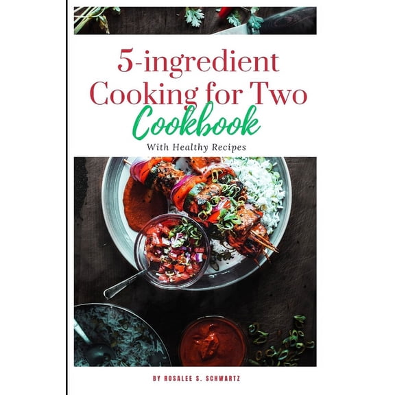 5-ingredient Cooking for Two cookbook 2024: The ultimate 5-ingredient cookbook for two meal, slow cooker, Healthy Recipes including pictures (Paperback)