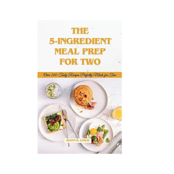5-ingredient meal prep for two: Over 200 tasty recipes perfectly made for two (Paperback)