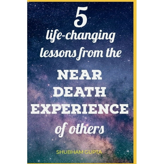 5 life-changing lessons from the Near Death Experiences of others, (Paperback)