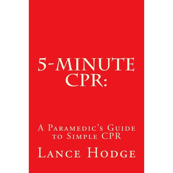 5-Minute CPR: A Paramedic's Guide to Simple CPR, (Paperback)