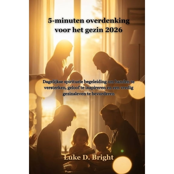 5-minuten overdenking voor het gezin 2026: Dagelijkse spirituele begeleiding om banden te versterken, geloof te inspirer, (Paperback)