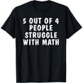 thumbnail image 1 of 5 of 4 People Struggle with Math | Funny Humor T-Shirt, 1 of 3