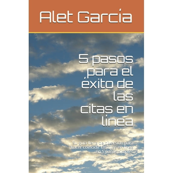 5 pasos para el éxito de las citas en línea: Su guía llena de diversión para hacer coincidir las citas en línea en 5 pasos simples (Paperback)