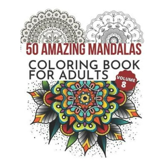 50 Amazing Mandalas Coloring Book For Adults: An Adult Coloring Book With 50 Big And Detailed Mandala Designs, High-Quality Paper, White Background, Flower Mandalas To Color For Relaxation And Stress